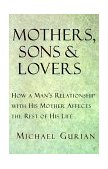 Mothers, Sons, and Lovers How a Man's Relationship with His Mother Affects the Rest of His Life 1993 9780877739456 Front Cover