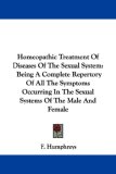 Homeopathic Treatment of Diseases of the Sexual System Being A Complete Repertory of All the Symptoms Occurring in the Sexual Systems of the Male And 2007 9781432508456 Front Cover