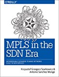MPLS in the SDN Era Interoperable Scenarios to Make Networks Scale to New Services  9781491905456 Front Cover