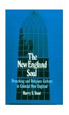 New England Soul Preaching and Religious Culture in Colonial New England  9780195056457 Front Cover
