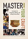 Master Your Craft Strategies for Designing, Making, and Selling Artisan Work  9780764351457 Front Cover