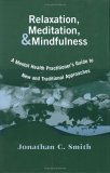 Relaxation, Meditation, and Mindfulness A Mental Health Practitioner's Guide to New and Traditional Approaches cover art