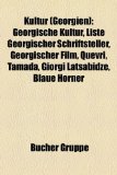Kultur (Georgien) Georgische Kï¿½che, Georgische Musik, Georgischer Kï¿½nstler, Kulturdenkmal (Georgien), Literaturpreis (Georgien), Georgische Kultur, Liste georgischer Schriftsteller, Iliazd, Thea Djordjadze, George Balanchine, Quevri, Georgischer Film 2010 9781159121457 Front Cover