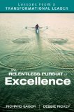 Relentless Pursuit of Excellence Lessons from a Transformational Leader  9781412996457 Front Cover