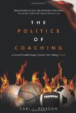 Politics of Coaching A Survival Guide to Keep Coaches from Getting Burned cover art