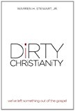 Dirty Christianity We've Left Something Out of the Gospel 2012 9781477276457 Front Cover