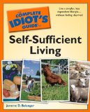 Complete Idiot's Guide to Self-Sufficient Living Live a Simpler, Less Dependent Lifestyle Without Feeling Deprived cover art