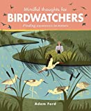 Mindful Thoughts for Birdwatchers Finding Awareness in Nature  9781782406457 Front Cover
