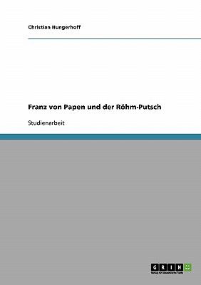 Franz von Papen und der Rï¿½hm-Putsch 2007 9783638673457 Front Cover