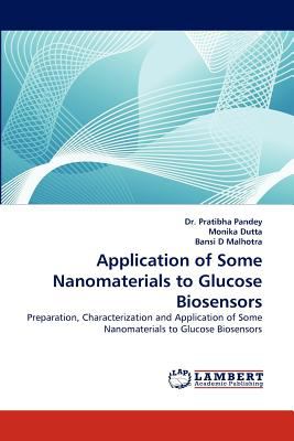 Application of Some Nanomaterials to Glucose Biosensors 2010 9783838398457 Front Cover