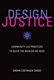 Design Justice Community-Led Practices to Build the Worlds We Need  9780262043458 Front Cover
