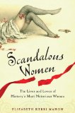 Scandalous Women The Lives and Loves of History's Most Notorious Women 2011 9780399536458 Front Cover
