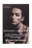 Bound for Glory The Hard-Driving, Truth-Telling, Autobiography of America&#39;s Great Poet-Folk Singer