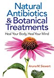 Natural Antibiotics and Botanical Treatments Heal Your Body, Heal Your Mind  9780778805458 Front Cover