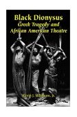 Black Dionysus Greek Tragedy and African American Theatre  9780786415458 Front Cover