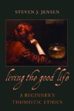 Living the Good Life A Beginner&#39;s Thomistic Ethics
