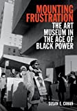 Mounting Frustration The Art Museum in the Age of Black Power  9780822371458 Front Cover