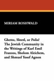 Ghetto, Shtetl, or Polis? The Jewish Community in the Writings of Karl Emil Franzos, Sholom Aleichem and Shmuel Yosef Agnon 1997 9780893702458 Front Cover