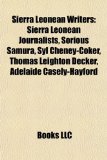 Sierra Leonean Writers Sierra Leonean Journalists, Sorious Samura, Syl Cheney-Coker, Thomas Leighton Decker, Adelaide Casely-Hayford 2010 9781155966458 Front Cover