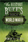 History Buff's Guide to World War II Top Ten Rankings of the Best, Worst, Largest, and Most Lethal People and Events of World War II 2nd 9781402271458 Front Cover