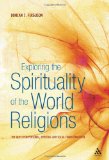 Exploring the Spirituality of the World Religions The Quest for Personal, Spiritual and Social Transformation
