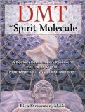 Dmt: the Spirit Molecule: A Doctor's Revolutionary Research into the Biology of Near-death and Mystical Experiences 2011 9781452601458 Front Cover