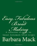 Easy, Fabulous Bread Making A Collection of Quick, No-Knead, Homemade Bread Recipes 2010 9781453886458 Front Cover