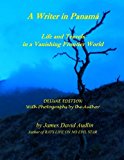 Writer in Panamï¿½ - Deluxe Edition Life and Travels in a Vanishing Frontier World - DELUXE EDITION 2012 9781477419458 Front Cover