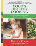 Coco's Healthy Cooking A Collection of Delicious Plant-Based Recipes to Renew Your Health and Vitality 2012 9781478214458 Front Cover