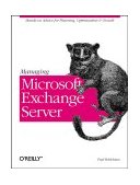 Managing Microsoft Exchange Server Hands-On Advice for Planning, Optimization and Growth 1999 9781565925458 Front Cover
