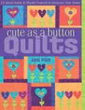 Cute as a Button Quilts 12 Quick Quilts and Playful Projects to Decorate Your Home 2006 9781571203458 Front Cover