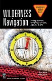 Wilderness Navigation Finding Your Way Using Map, Compass, Altimeter and GPS