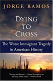 Dying to Cross The Worst Immigrant Tragedy in American History 2006 9780060789459 Front Cover