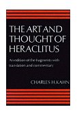 Art and Thought of Heraclitus A New Arrangement and Translation of the Fragments with Literary and Philosophical Commentary