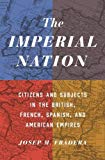 Imperial Nation Citizens and Subjects in the British, French, Spanish, and American Empires  9780691167459 Front Cover