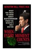 When Every Moment Counts What You Need to Know about Bioterrorism from the Senate's Only Doctor 2002 9780742522459 Front Cover