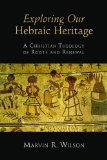 Exploring Our Hebraic Heritage: A Christian Theology of Roots and Renewal cover art