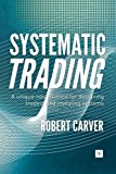 Systematic Trading A Unique New Method for Designing Trading and Investing Systems  9780857194459 Front Cover