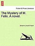 Mystery of M. Felix. A Novel 2011 9781240898459 Front Cover