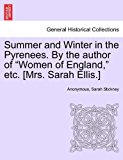 Summer and Winter in the Pyrenees by the Author of Women of England, etc [Mrs Sarah Ellis ] 2011 9781241200459 Front Cover