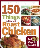 150 Things to Make with Roast Chicken And 50 Ways to Roast It 2007 9781561588459 Front Cover