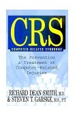 CRS (Computer-Related Syndrome) The Prevention &amp; Treatment of Computer-Related Injuries 1997 9781573921459 Front Cover
