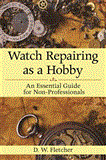 Watch Repairing As a Hobby An Essential Guide for Non-Professionals 2012 9781616086459 Front Cover