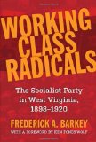 Working Class Radicals The Socialist Party in West Virginia, 1898-1920 2012 9781935978459 Front Cover