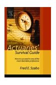 Actuaries' Survival Guide How to Succeed in One of the Most Desirable Professions 2004 9780126801460 Front Cover