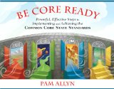 Be Core Ready Powerful, Effective Steps to Implementing and Achieving the Common Core State Standards cover art