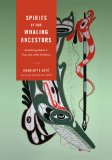 Spirits of Our Whaling Ancestors Revitalizing Makah and Nuu-Chah-nulth Traditions