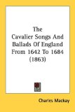 Cavalier Songs and Ballads of England from 1642 To 1684 2007 9780548737460 Front Cover
