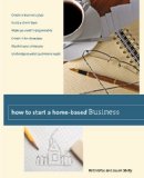 How to Start a Home-Based Business Create a Business Plan*Build a Client Base*Make Yourself Indispensable*Create a Fee Structure*Market Your Company*Understand What Customers Want 2009 9780762759460 Front Cover