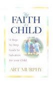Faith of a Child A Step-by-Step Guide to Salvation for Your Child cover art
